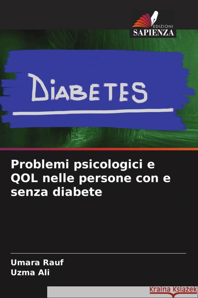 Problemi psicologici e QOL nelle persone con e senza diabete Rauf, Umara, Ali, Uzma 9786208176341 Edizioni Sapienza