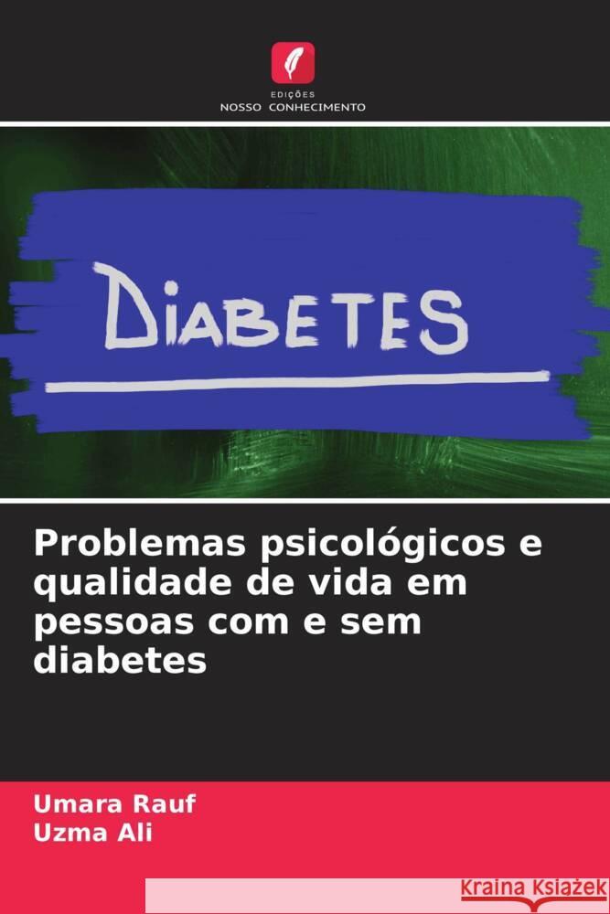 Problemas psicológicos e qualidade de vida em pessoas com e sem diabetes Rauf, Umara, Ali, Uzma 9786208176358 Edições Nosso Conhecimento