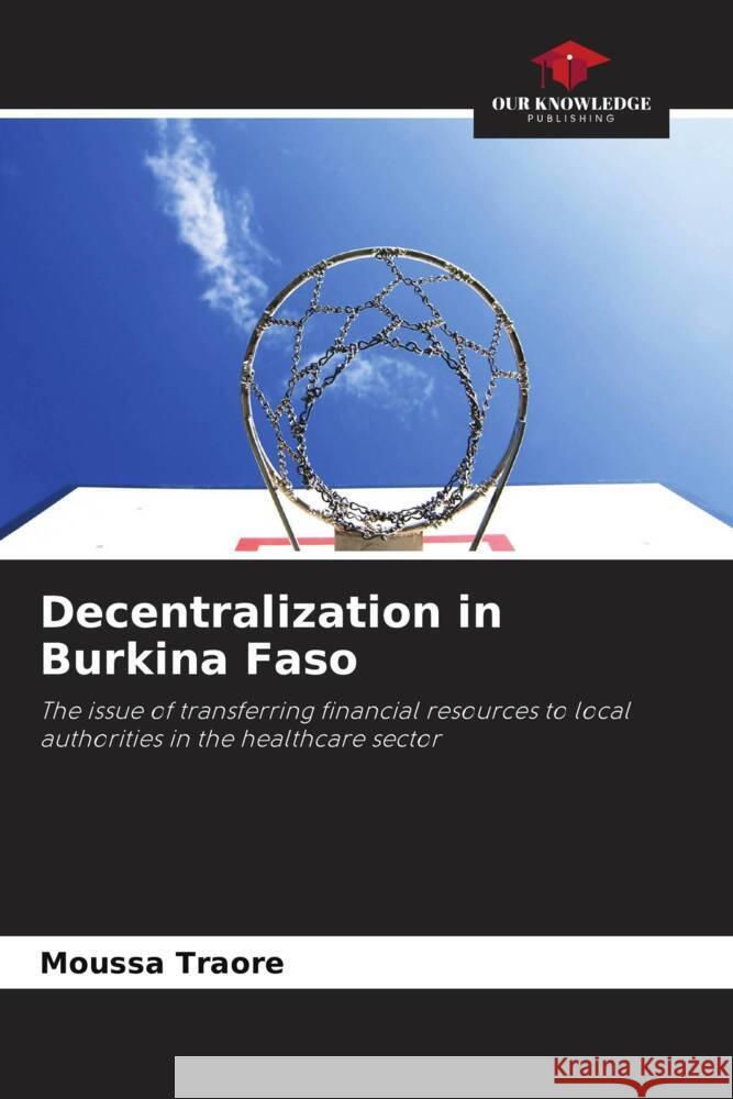 Decentralization in Burkina Faso Traore, Moussa 9786208176457