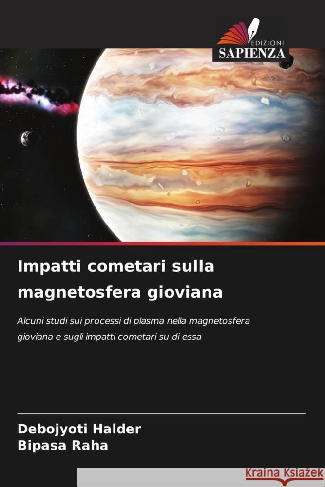 Impatti cometari sulla magnetosfera gioviana Halder, Debojyoti, Raha, Bipasa 9786208177133 Edizioni Sapienza