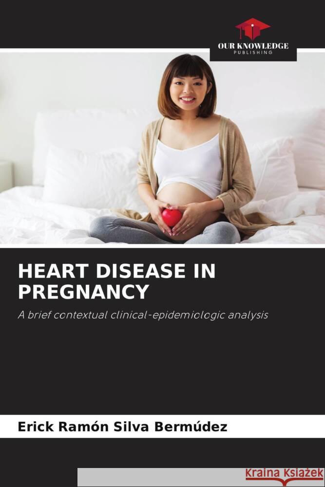 HEART DISEASE IN PREGNANCY Silva Bermúdez, Erick Ramón 9786208177393