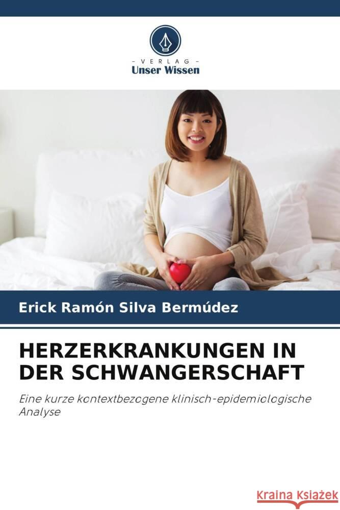 HERZERKRANKUNGEN IN DER SCHWANGERSCHAFT Silva Bermúdez, Erick Ramón 9786208177447