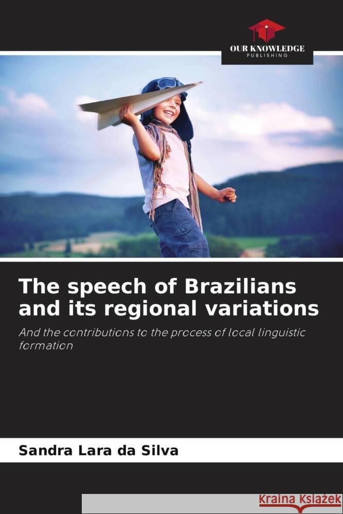 The speech of Brazilians and its regional variations Silva, Sandra Lara da 9786208177461