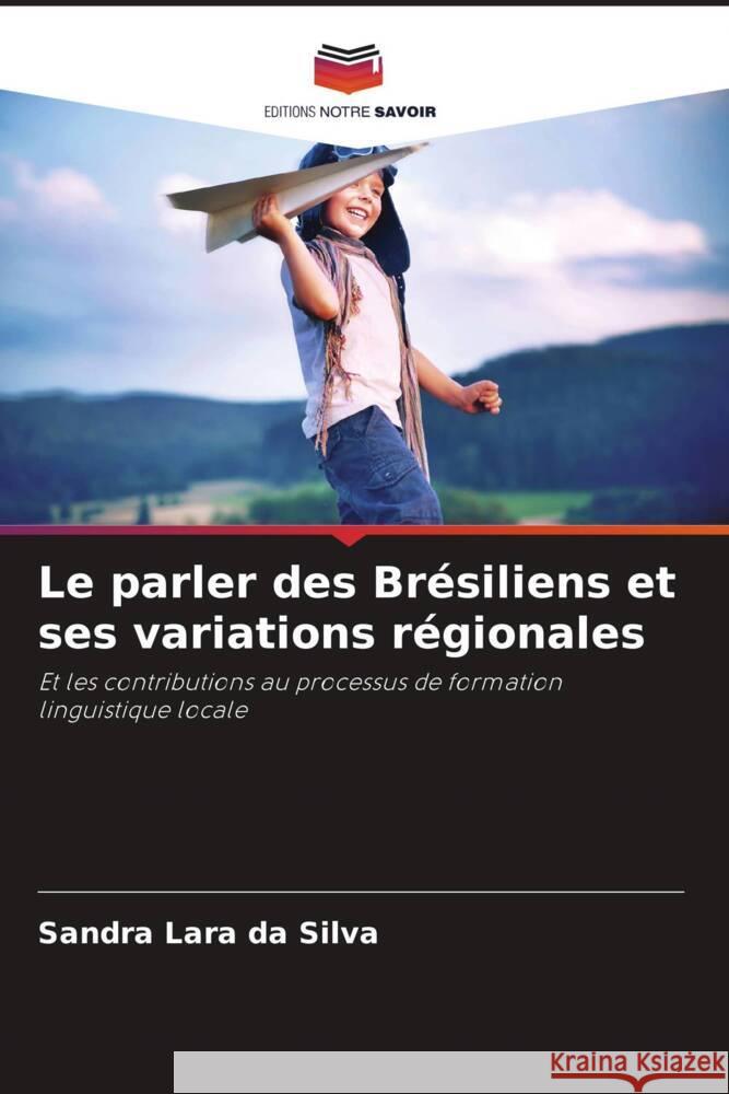 Le parler des Brésiliens et ses variations régionales Silva, Sandra Lara da 9786208177508