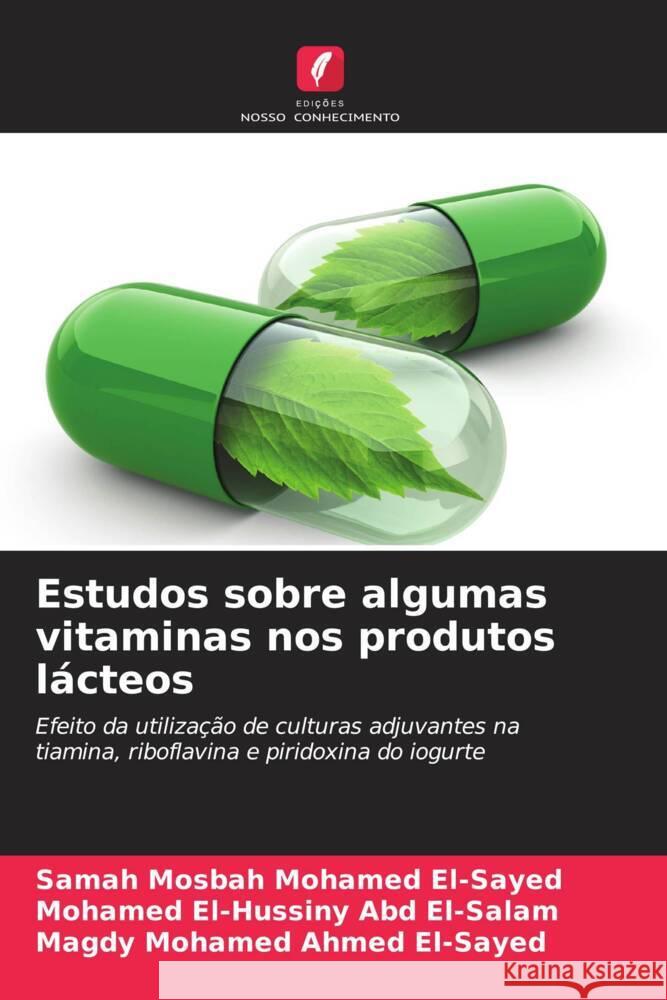 Estudos sobre algumas vitaminas nos produtos lácteos Mosbah Mohamed El-Sayed, Samah, El-Hussiny Abd El-Salam, Mohamed, Mohamed Ahmed El-Sayed, Magdy 9786208177706