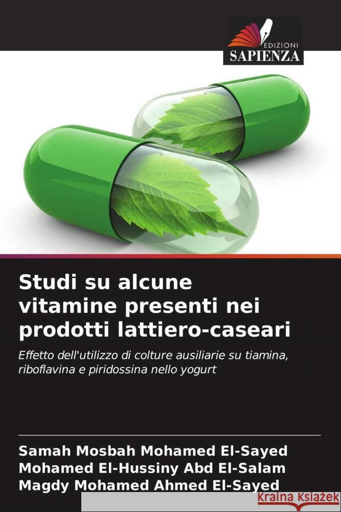 Studi su alcune vitamine presenti nei prodotti lattiero-caseari Mosbah Mohamed El-Sayed, Samah, El-Hussiny Abd El-Salam, Mohamed, Mohamed Ahmed El-Sayed, Magdy 9786208177713