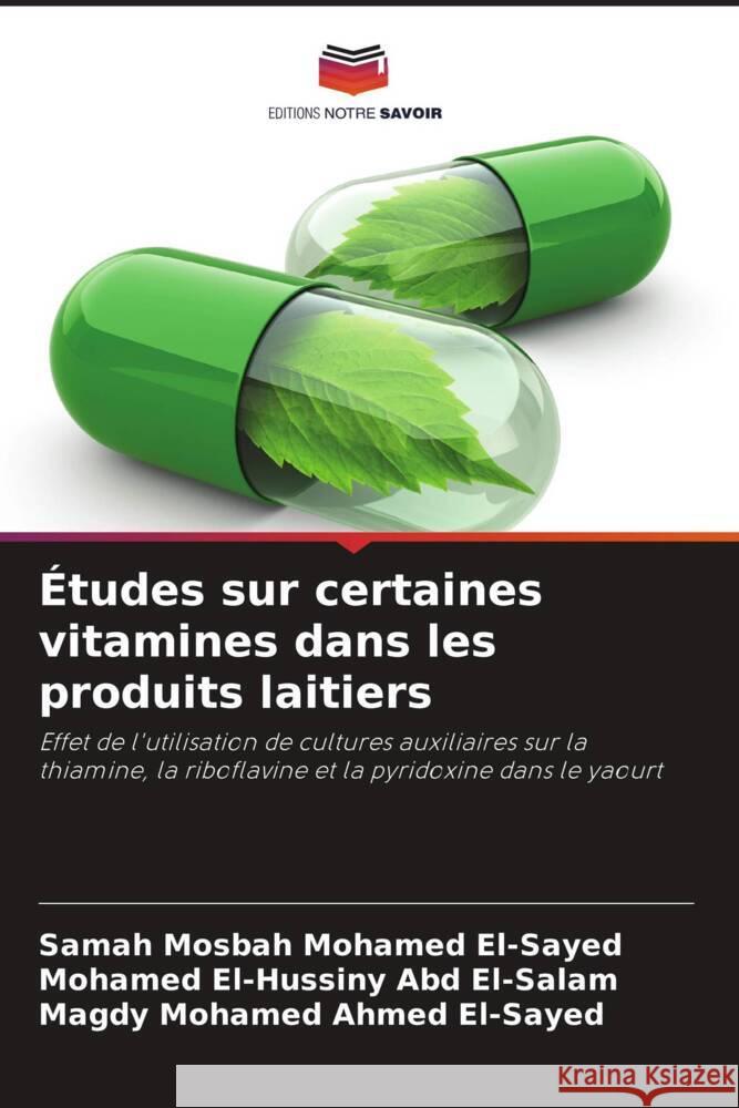 Études sur certaines vitamines dans les produits laitiers Mosbah Mohamed El-Sayed, Samah, El-Hussiny Abd El-Salam, Mohamed, Mohamed Ahmed El-Sayed, Magdy 9786208177720