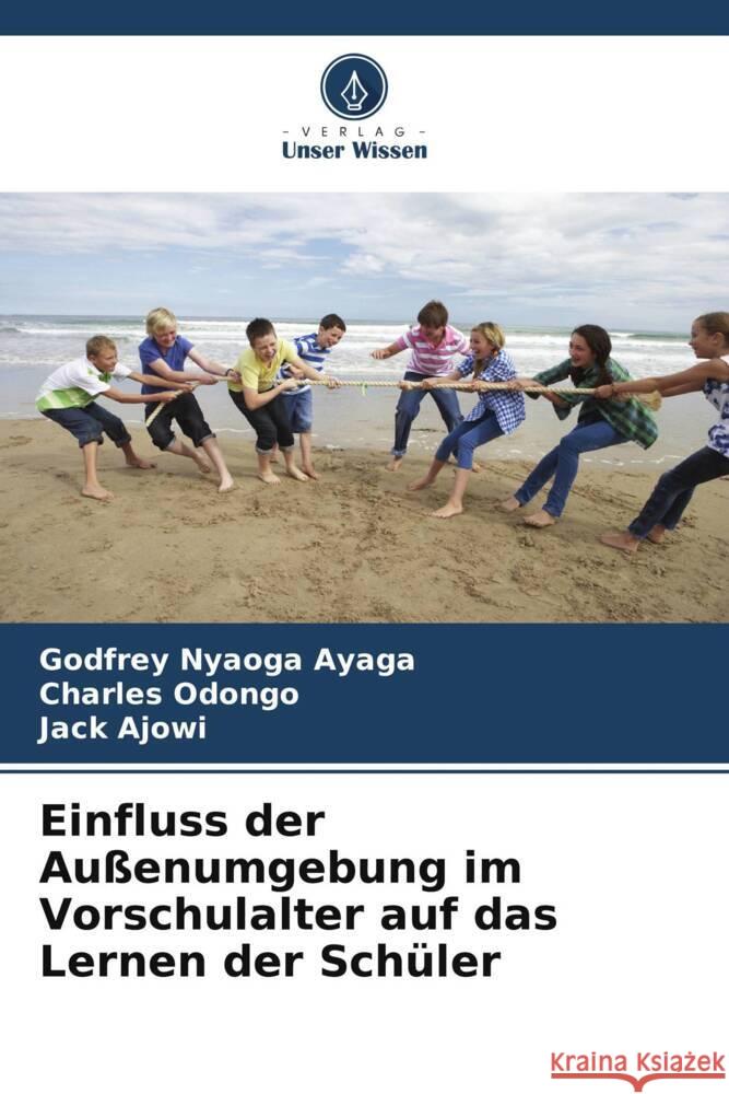 Einfluss der Außenumgebung im Vorschulalter auf das Lernen der Schüler Nyaoga Ayaga, Godfrey, Odongo, Charles, Ajowi, Jack 9786208178291 Verlag Unser Wissen