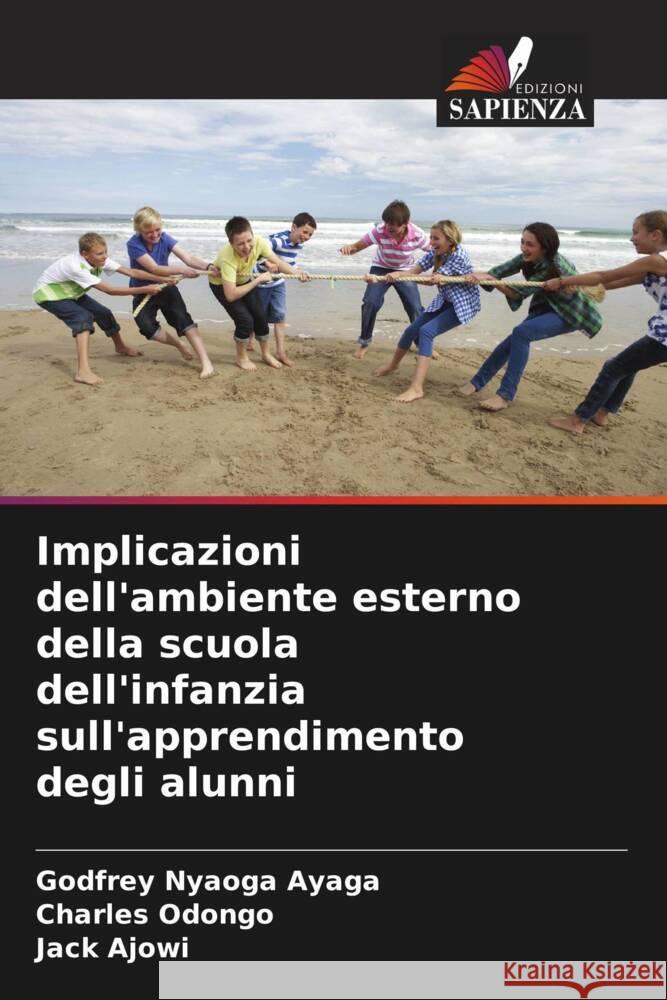 Implicazioni dell'ambiente esterno della scuola dell'infanzia sull'apprendimento degli alunni Nyaoga Ayaga, Godfrey, Odongo, Charles, Ajowi, Jack 9786208178321 Edizioni Sapienza