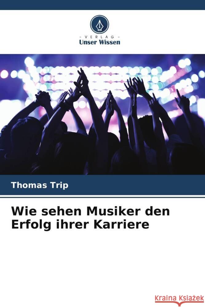 Wie sehen Musiker den Erfolg ihrer Karriere Trip, Thomas 9786208178666