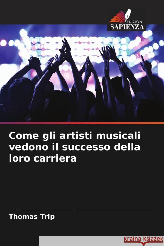 Come gli artisti musicali vedono il successo della loro carriera Trip, Thomas 9786208178741