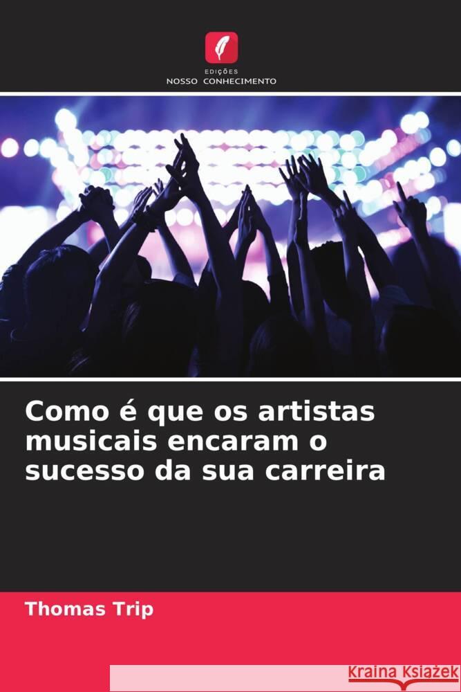 Como é que os artistas musicais encaram o sucesso da sua carreira Trip, Thomas 9786208178758