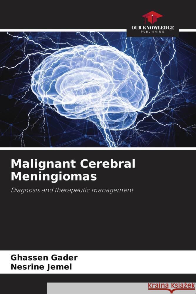 Malignant Cerebral Meningiomas Gader, Ghassen, Jemel, Nesrine 9786208178857