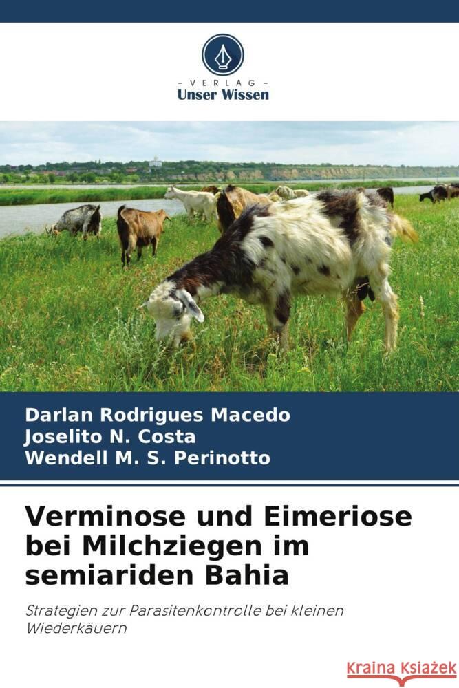 Verminose und Eimeriose bei Milchziegen im semiariden Bahia Macedo, Darlan Rodrigues, Costa, Joselito N., Perinotto, Wendell M. S. 9786208178963 Verlag Unser Wissen