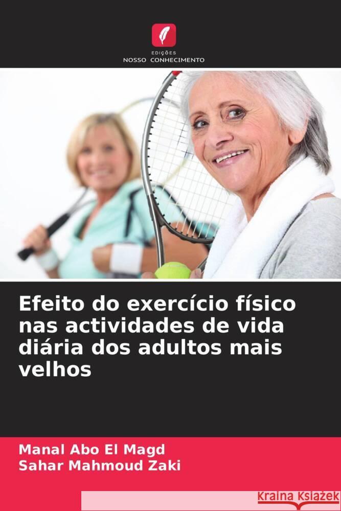 Efeito do exercício físico nas actividades de vida diária dos adultos mais velhos Abo El Magd, Manal, Mahmoud Zaki, Sahar 9786208179885