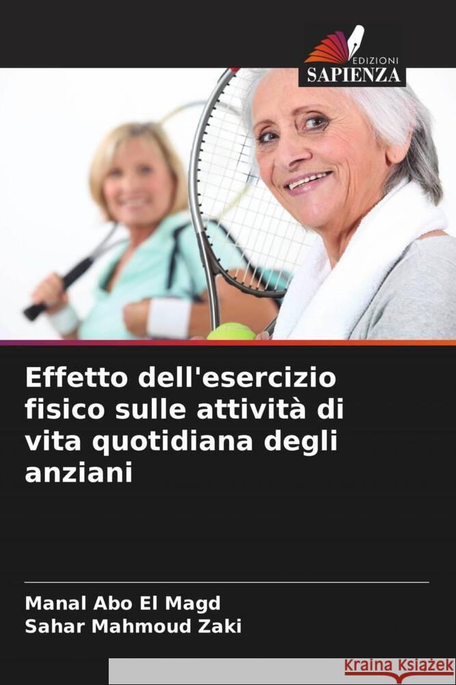 Effetto dell'esercizio fisico sulle attività di vita quotidiana degli anziani Abo El Magd, Manal, Mahmoud Zaki, Sahar 9786208179960