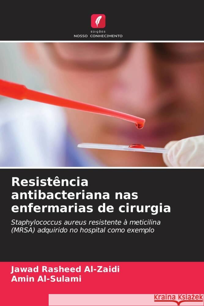 Resistência antibacteriana nas enfermarias de cirurgia Al-Zaidi, Jawad Rasheed, Al-Sulami, Amin 9786208180041