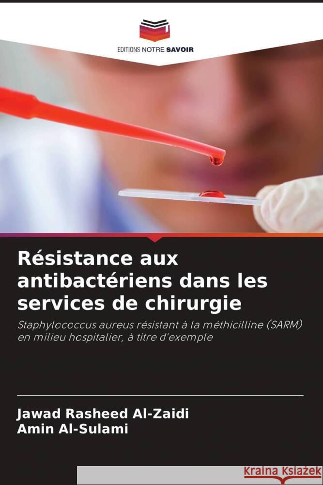 Résistance aux antibactériens dans les services de chirurgie Al-Zaidi, Jawad Rasheed, Al-Sulami, Amin 9786208180065