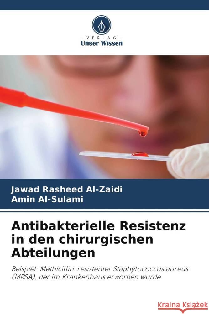 Antibakterielle Resistenz in den chirurgischen Abteilungen Al-Zaidi, Jawad Rasheed, Al-Sulami, Amin 9786208180072