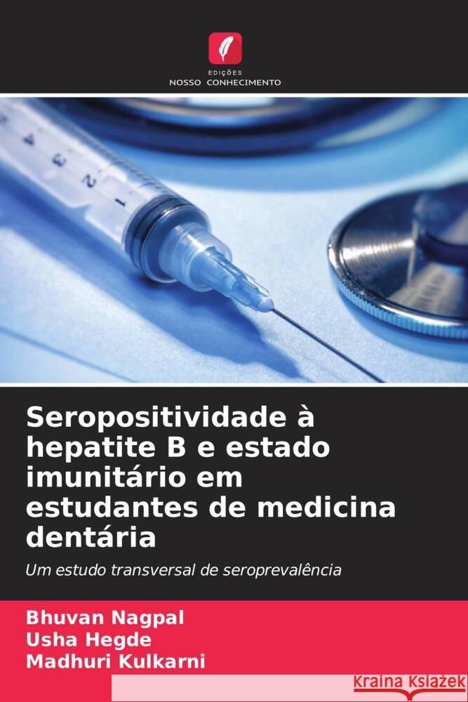 Seropositividade à hepatite B e estado imunitário em estudantes de medicina dentária Nagpal, Bhuvan, Hegde, Usha, Kulkarni, Madhuri 9786208180225