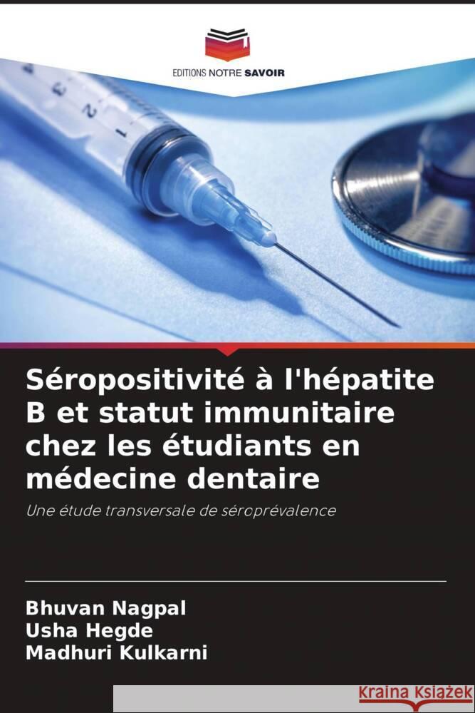 Séropositivité à l'hépatite B et statut immunitaire chez les étudiants en médecine dentaire Nagpal, Bhuvan, Hegde, Usha, Kulkarni, Madhuri 9786208180249