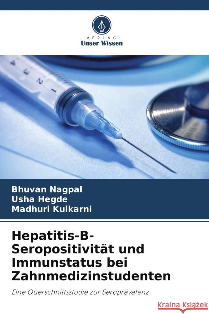 Hepatitis-B-Seropositivität und Immunstatus bei Zahnmedizinstudenten Nagpal, Bhuvan, Hegde, Usha, Kulkarni, Madhuri 9786208180324