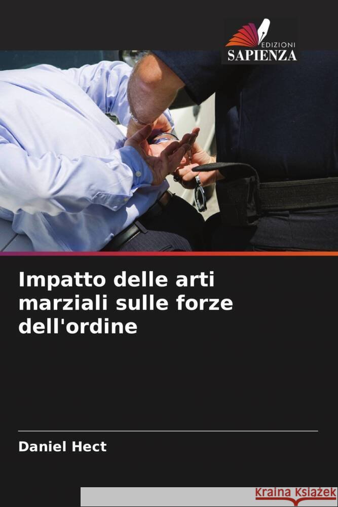 Impatto delle arti marziali sulle forze dell'ordine Hect, Daniel 9786208180546 Edizioni Sapienza
