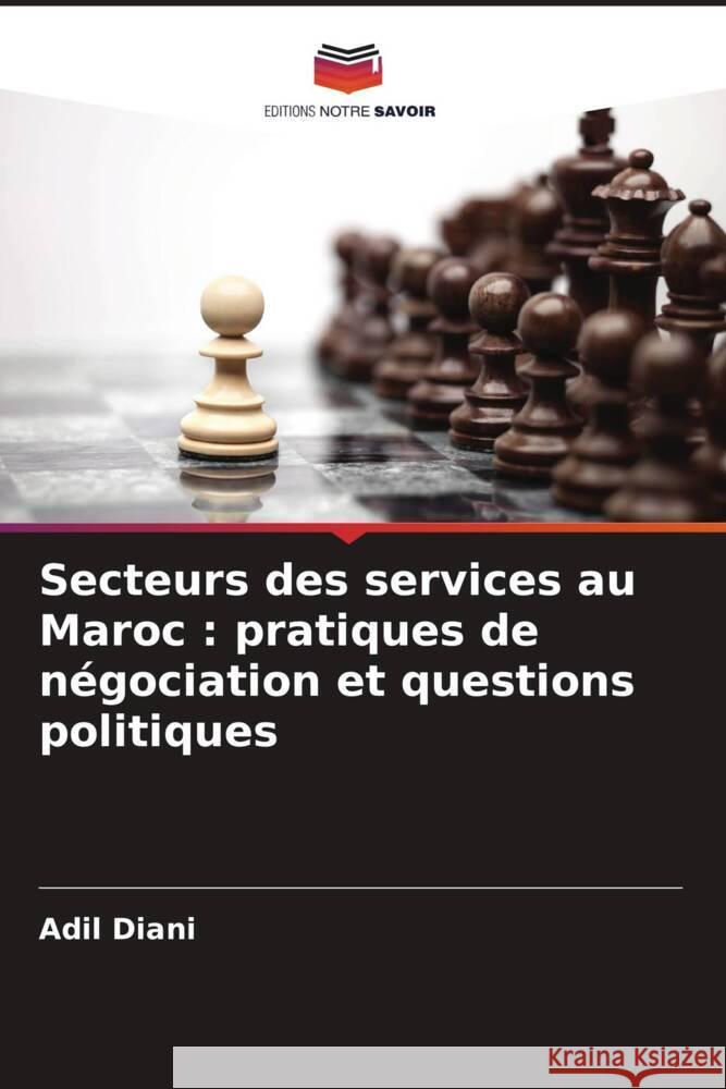 Secteurs des services au Maroc : pratiques de négociation et questions politiques Diani, Adil 9786208180652