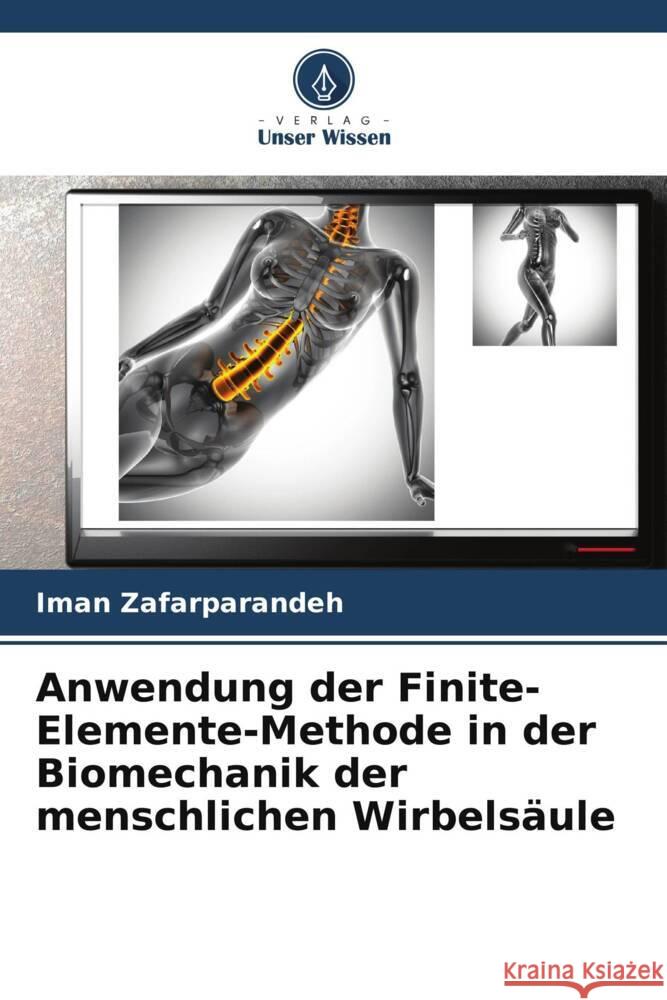 Anwendung der Finite-Elemente-Methode in der Biomechanik der menschlichen Wirbelsäule Zafarparandeh, Iman 9786208180966 Verlag Unser Wissen