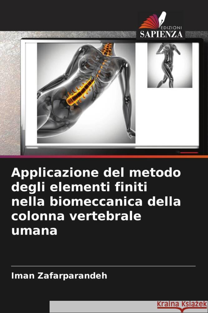 Applicazione del metodo degli elementi finiti nella biomeccanica della colonna vertebrale umana Zafarparandeh, Iman 9786208180973 Edizioni Sapienza