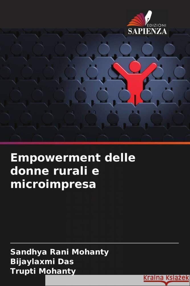 Empowerment delle donne rurali e microimpresa Mohanty, Sandhya Rani, Das, Bijaylaxmi, Mohanty, Trupti 9786208181192