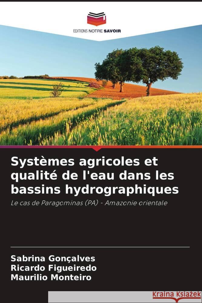 Systèmes agricoles et qualité de l'eau dans les bassins hydrographiques Gonçalves, Sabrina, Figueiredo, Ricardo, Monteiro, Maurilio 9786208181307