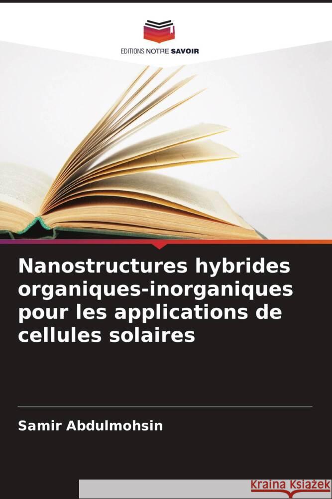 Nanostructures hybrides organiques-inorganiques pour les applications de cellules solaires Abdulmohsin, Samir 9786208182144