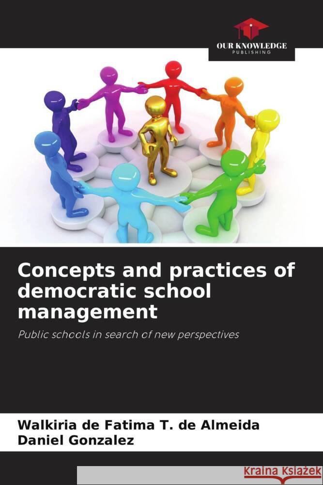 Concepts and practices of democratic school management de Fatima T. de Almeida, Walkiria, Gonzalez, Daniel 9786208182199 Our Knowledge Publishing