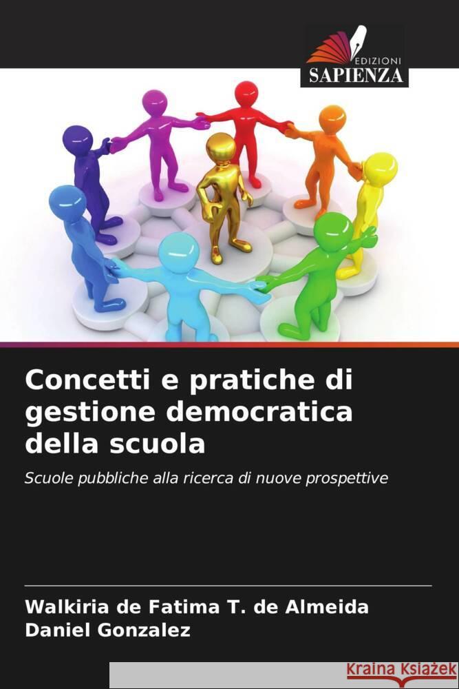 Concetti e pratiche di gestione democratica della scuola de Fatima T. de Almeida, Walkiria, Gonzalez, Daniel 9786208182229 Edizioni Sapienza