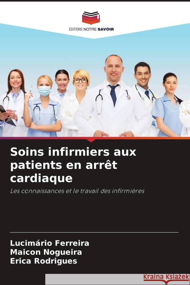 Soins infirmiers aux patients en arrêt cardiaque Ferreira, Lucimário, Nogueira, Maicon, Rodrigues, Erica 9786208182472