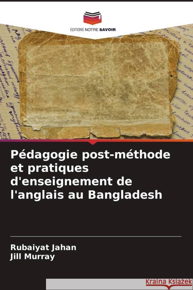 Pédagogie post-méthode et pratiques d'enseignement de l'anglais au Bangladesh Jahan, Rubaiyat, Murray, Jill 9786208182519