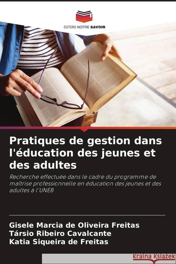 Pratiques de gestion dans l'éducation des jeunes et des adultes de Oliveira Freitas, Gisele Marcia, Cavalcante, Társio Ribeiro, de Freitas, Katia Siqueira 9786208182564