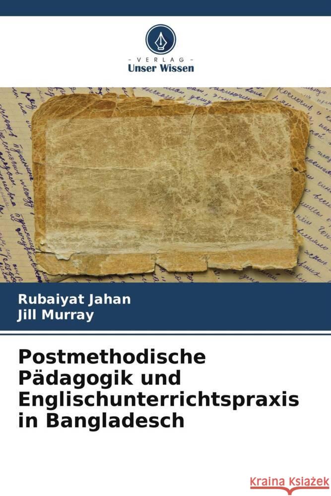 Postmethodische Pädagogik und Englischunterrichtspraxis in Bangladesch Jahan, Rubaiyat, Murray, Jill 9786208182595