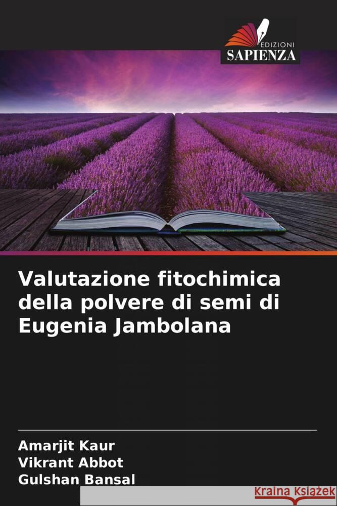 Valutazione fitochimica della polvere di semi di Eugenia Jambolana Kaur, Amarjit, Abbot, Vikrant, Bansal, Gulshan 9786208183059