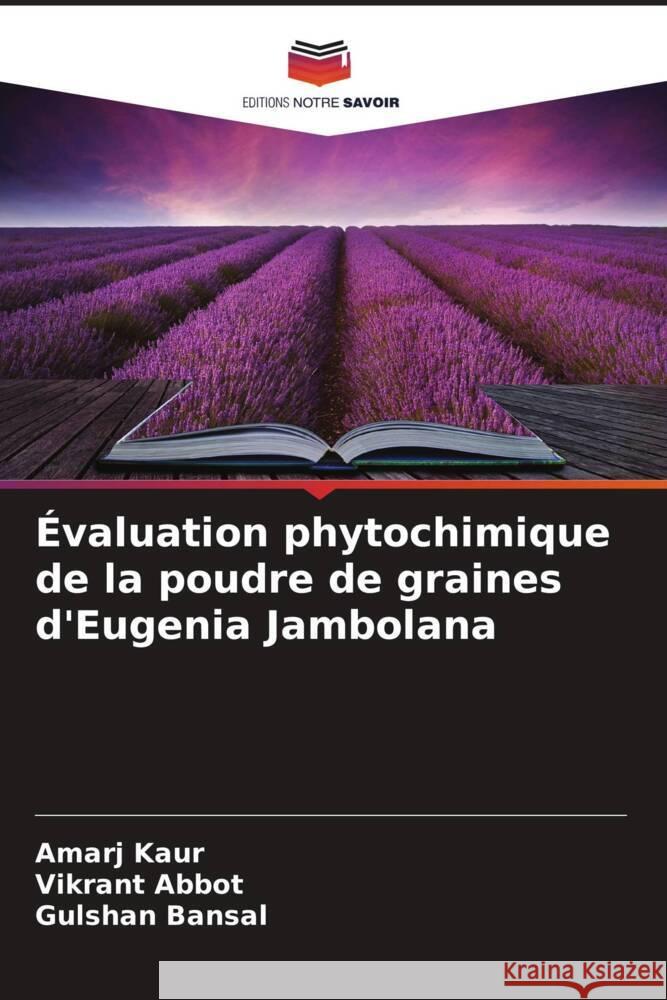 Évaluation phytochimique de la poudre de graines d'Eugenia Jambolana Kaur, Amarj, Abbot, Vikrant, Bansal, Gulshan 9786208183066