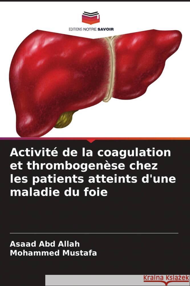 Activité de la coagulation et thrombogenèse chez les patients atteints d'une maladie du foie Abd Allah, Asaad, Mustafa, Mohammed 9786208183165 Editions Notre Savoir