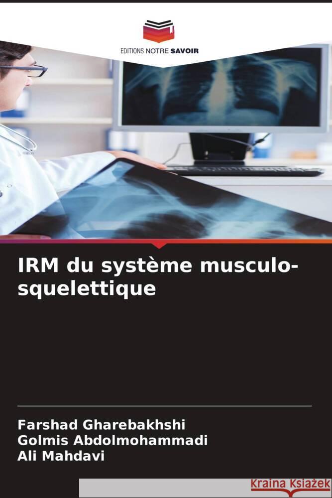 IRM du système musculo-squelettique Gharebakhshi, Farshad, Abdolmohammadi, Golmis, Mahdavi, Ali 9786208183646 Editions Notre Savoir