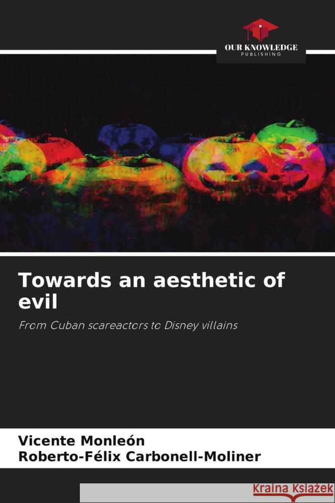 Towards an aesthetic of evil Monleón, Vicente, Carbonell-Moliner, Roberto-Félix 9786208183837