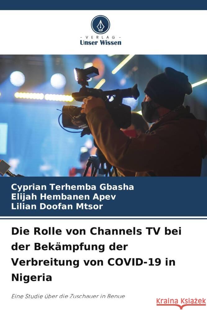 Die Rolle von Channels TV bei der Bekämpfung der Verbreitung von COVID-19 in Nigeria GBASHA, Cyprian Terhemba, APEV, Elijah Hembanen, MTSOR, Lilian Doofan 9786208184056 Verlag Unser Wissen