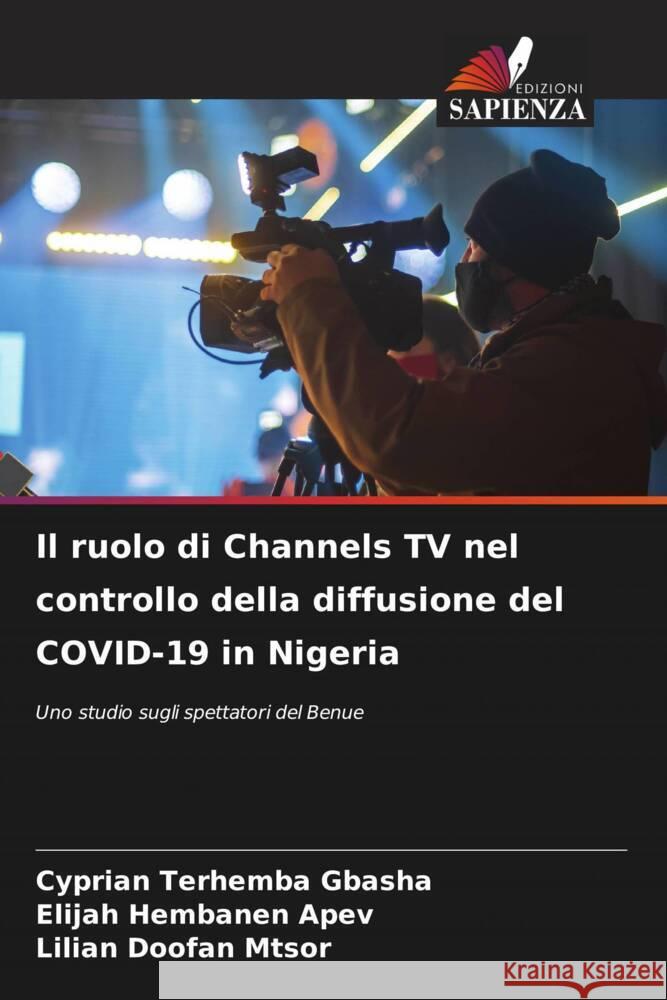 Il ruolo di Channels TV nel controllo della diffusione del COVID-19 in Nigeria GBASHA, Cyprian Terhemba, APEV, Elijah Hembanen, MTSOR, Lilian Doofan 9786208184087 Edizioni Sapienza