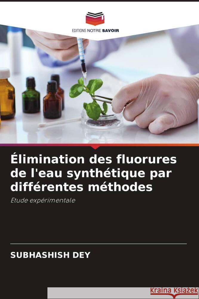 Élimination des fluorures de l'eau synthétique par différentes méthodes Dey, Subhashish 9786208184377 Editions Notre Savoir