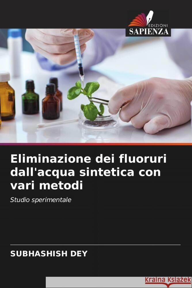 Eliminazione dei fluoruri dall'acqua sintetica con vari metodi Dey, Subhashish 9786208184391 Edizioni Sapienza