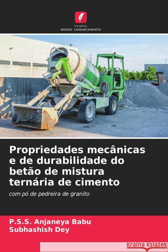 Propriedades mecânicas e de durabilidade do betão de mistura ternária de cimento Babu, P.S.S. Anjaneya, Dey, Subhashish 9786208184452 Edições Nosso Conhecimento