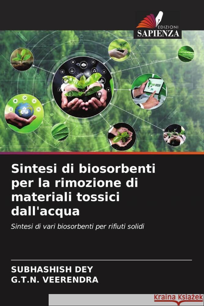 Sintesi di biosorbenti per la rimozione di materiali tossici dall'acqua Dey, Subhashish, Veerendra, G.T.N. 9786208184506 Edizioni Sapienza